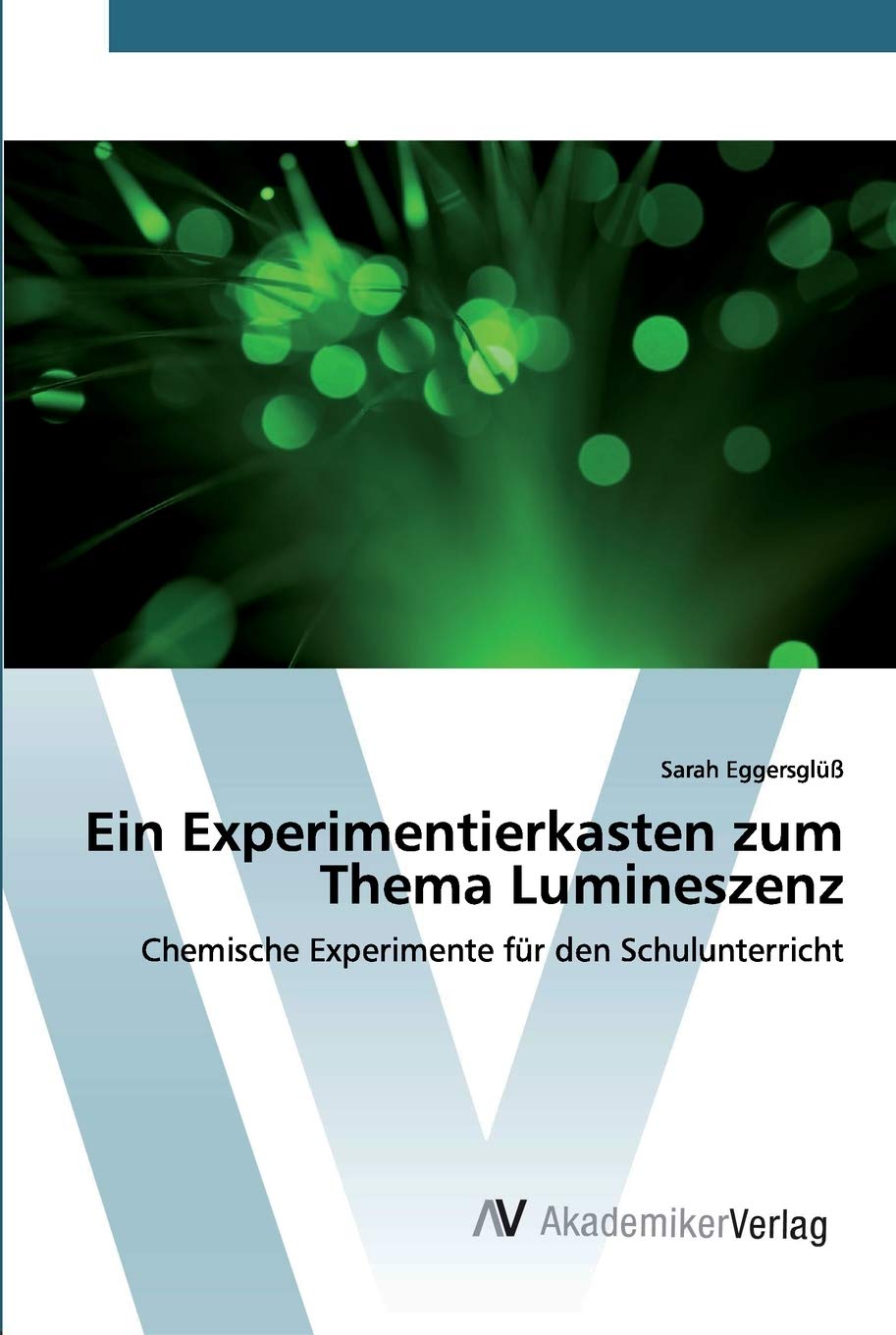 Ein Experimentierkasten zum Thema Lumineszenz: Chemische Experimente für den Schulunterricht Learning & Reference