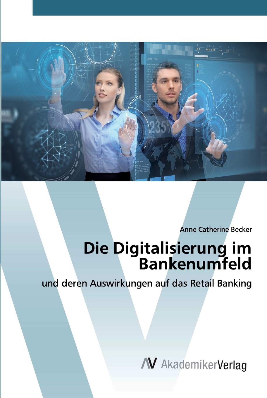 Die Digitalisierung im Bankenumfeld: und deren Auswirkungen auf das Retail Banking Law