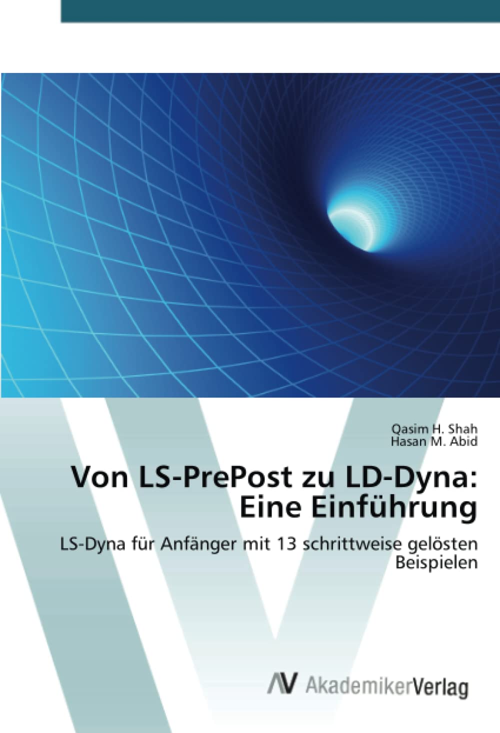 Von LS-PrePost zu LD-Dyna: Eine Einführung: LS-Dyna für Anfänger mit 13 schrittweise gelösten Beispielen Business & Technology