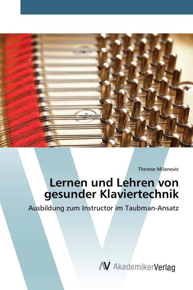 Lernen und Lehren von gesunder Klaviertechnik: Ausbildung zum Instructor im Taubman-Ansatz Arts & Music