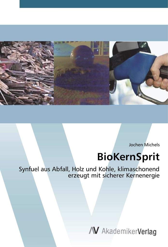 BioKernSprit: Synfuel aus Abfall, Holz und Kohle, klimaschonend erzeugt mit sicherer Kernenergie Business & Technology