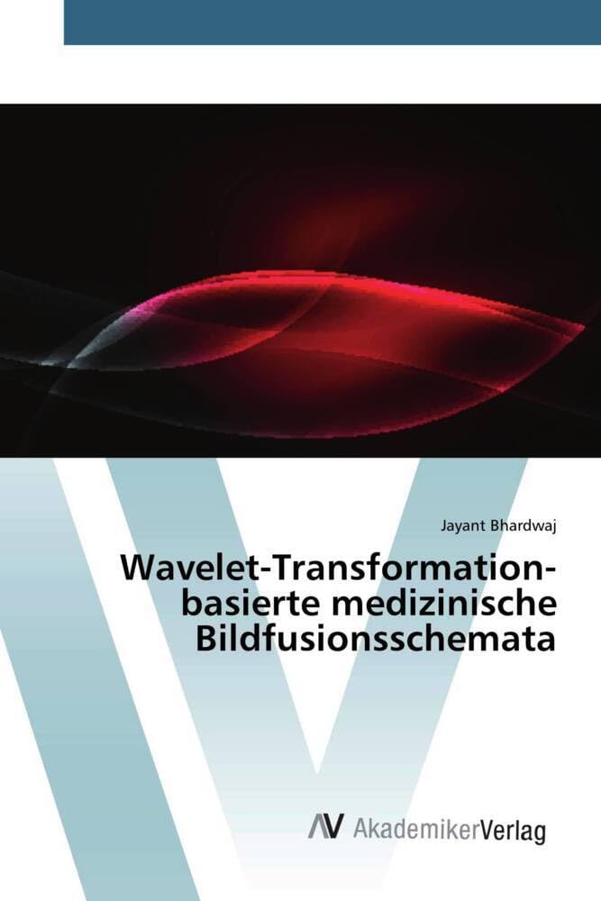 Wavelet-Transformation-basierte medizinische Bildfusionsschemata Computer Science