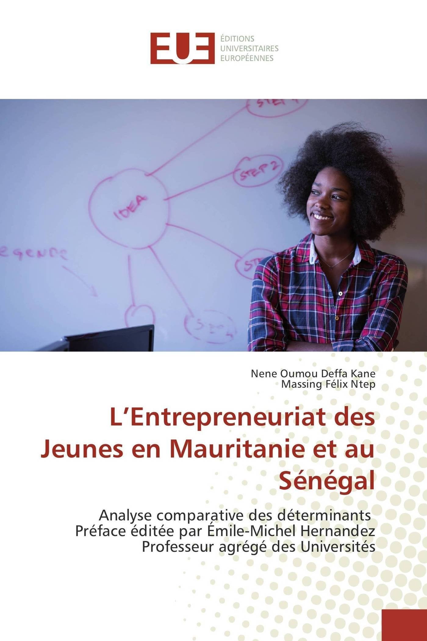 L’Entrepreneuriat des Jeunes en Mauritanie et au Sénégal: Analyse comparative des déterminants Préface éditée par Émile-Michel Hernandez Professeur agrégé des Universités book