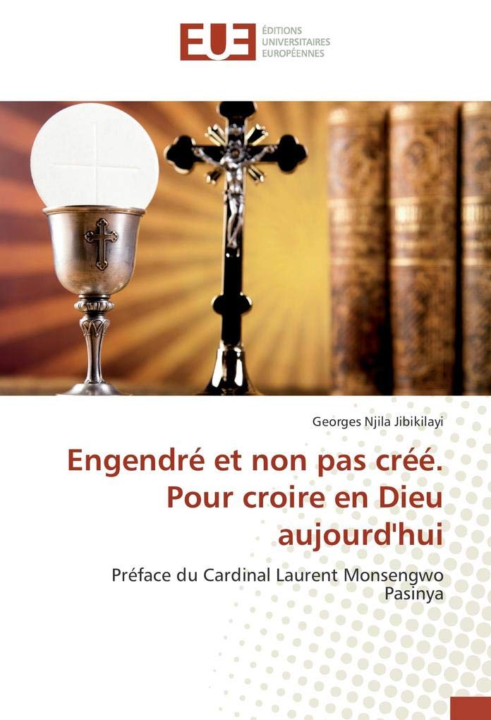 Engendré et non pas créé. Pour croire en Dieu aujourd'hui: Préface du Cardinal Laurent Monsengwo Pasinya book