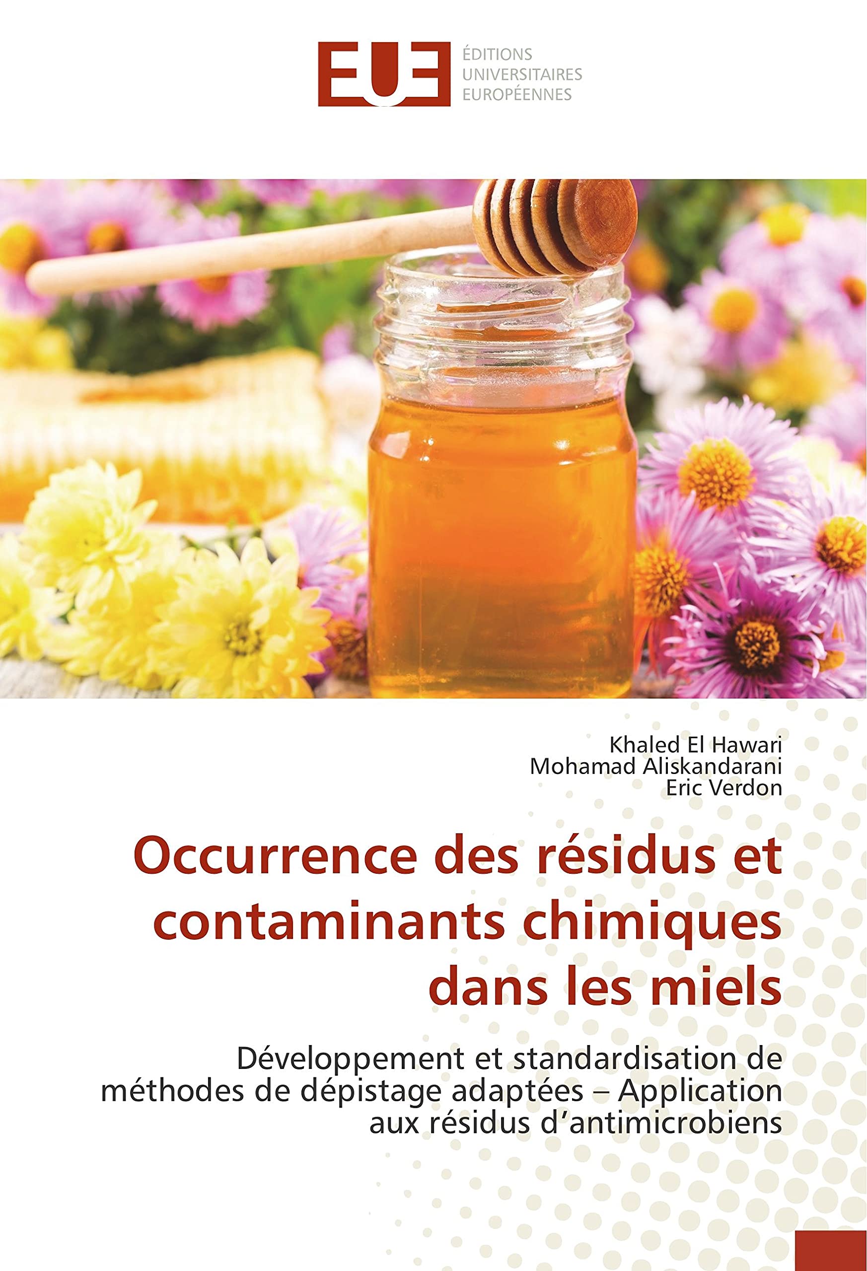 Occurrence des résidus et contaminants chimiques dans les miels: Développement et standardisation de méthodes de dépistage adaptées – Application aux résidus d’antimicrobiens book