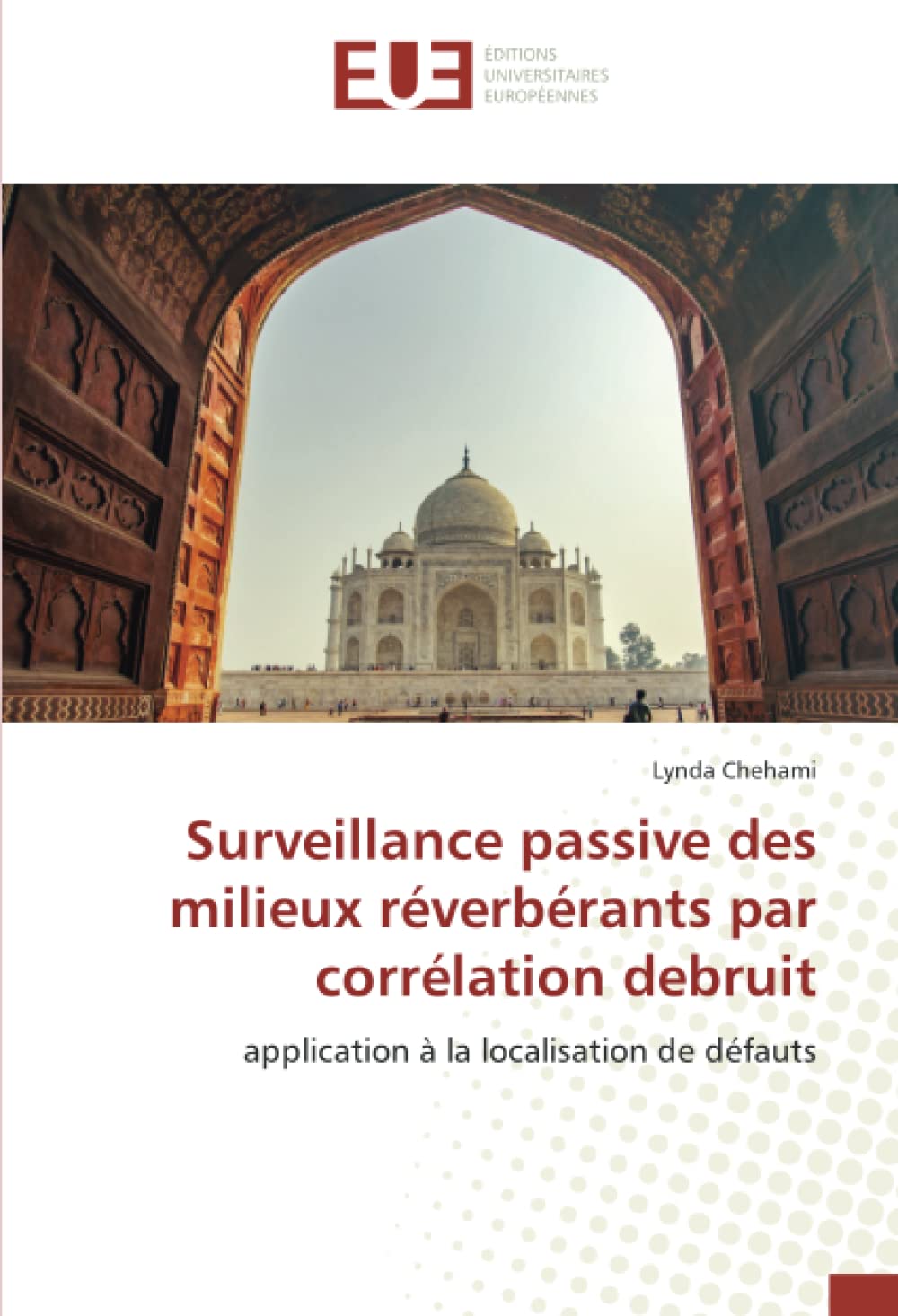 Surveillance passive des milieux réverbérants par corrélation debruit: application à la localisation de défauts book