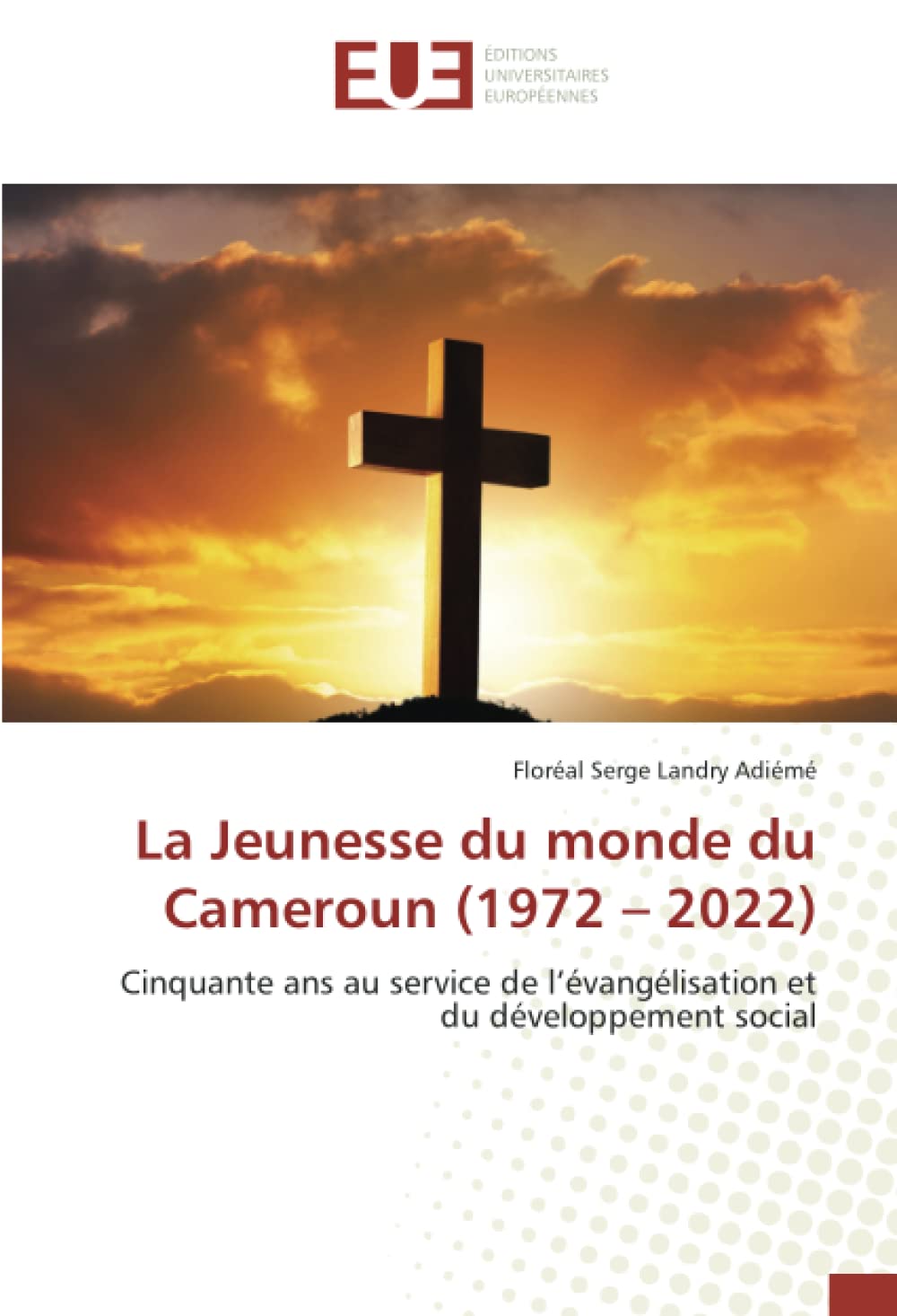 La Jeunesse du monde du Cameroun (1972 – 2022): Cinquante ans au service de l’évangélisation et du développement social book