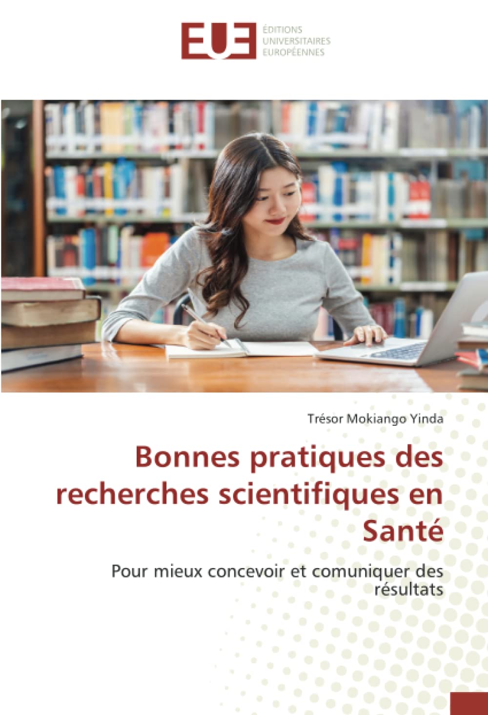 Bonnes pratiques des recherches scientifiques en Santé: Pour mieux concevoir et comuniquer des résultats book