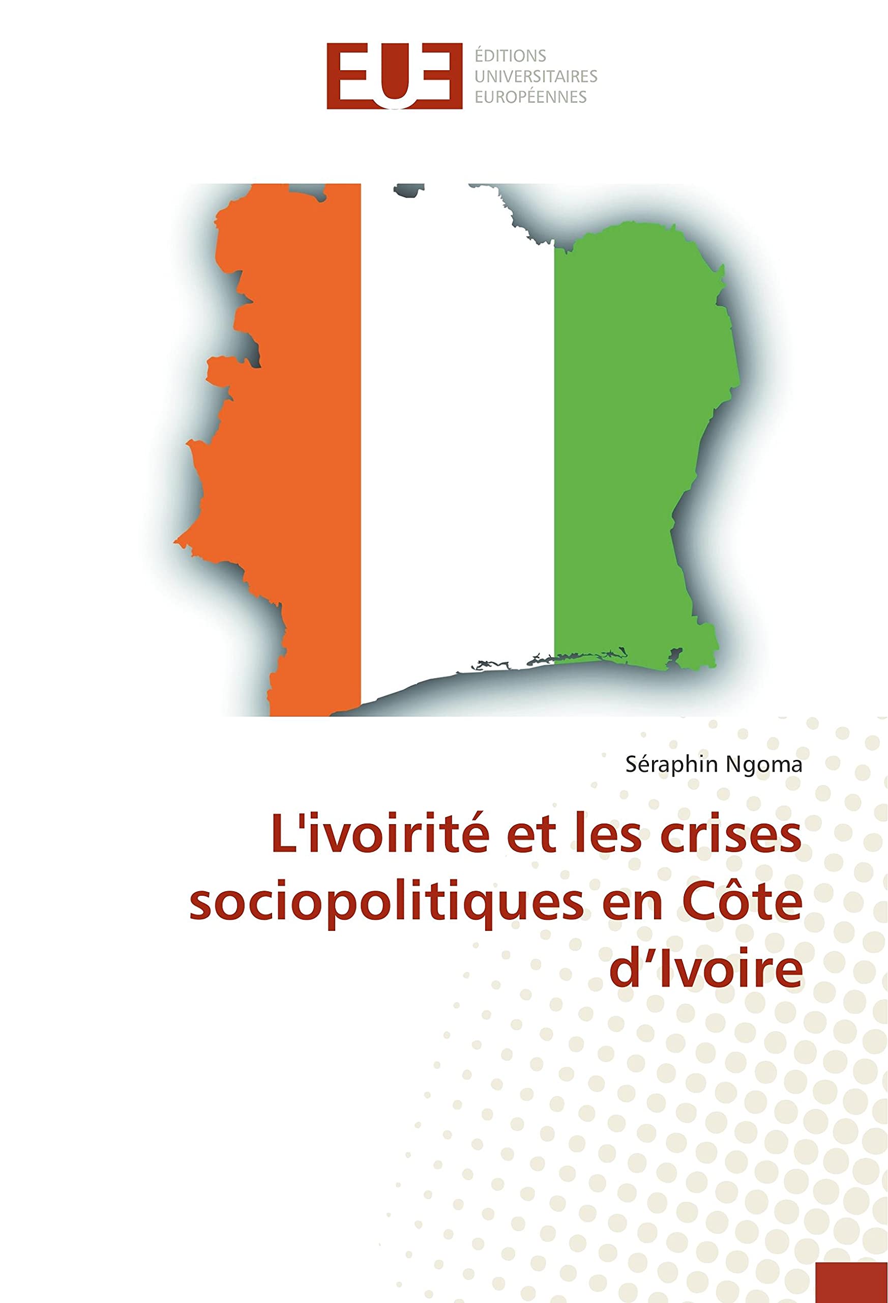 L'ivoirité et les crises sociopolitiques en Côte d’Ivoire book