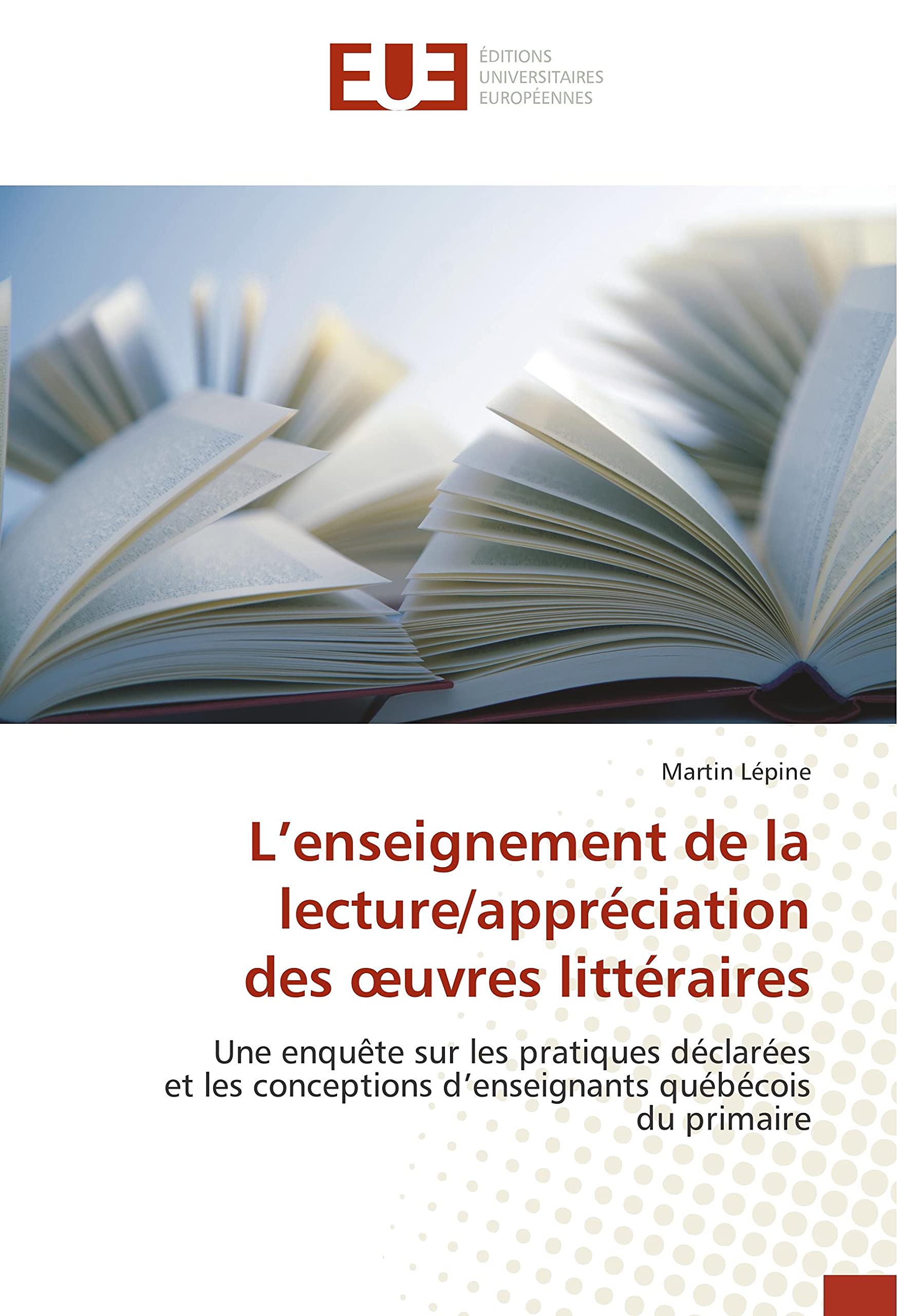 L’enseignement de la lecture/appréciation des œuvres littéraires: Une enquête sur les pratiques déclarées et les conceptions d’enseignants québécois du primaire book