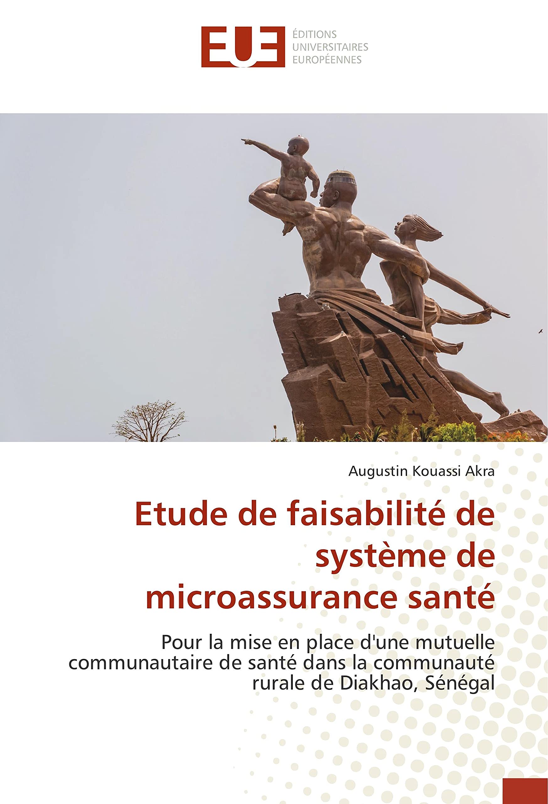Etude de faisabilité de système de microassurance santé: Pour la mise en place d'une mutuelle communautaire de santé dans la communauté rurale de Diakhao, Sénégal book