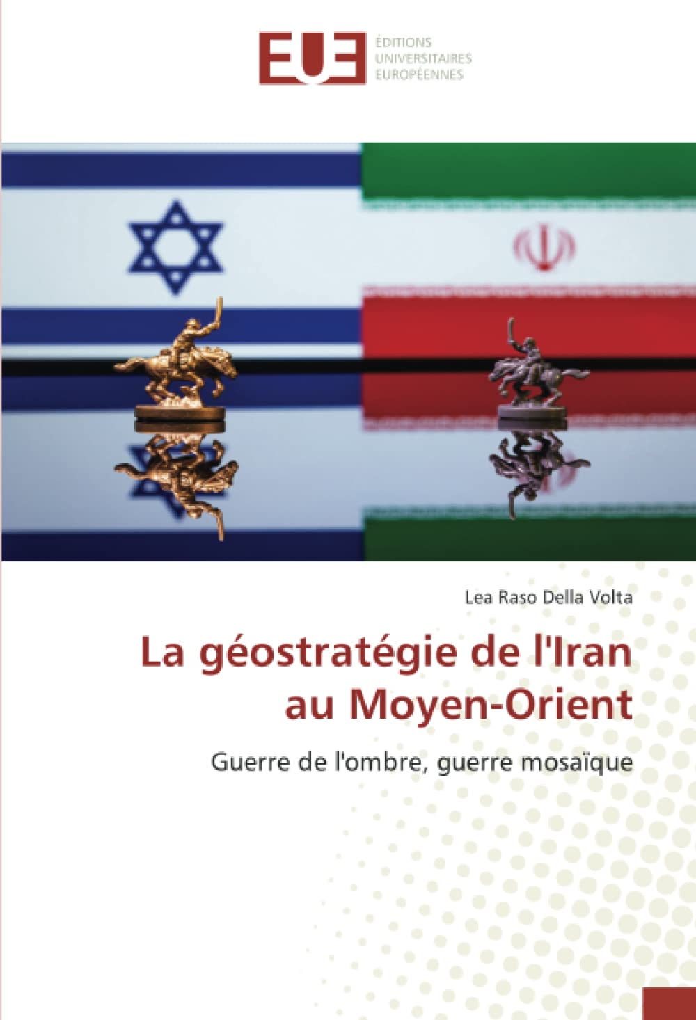 La géostratégie de l'Iran au Moyen-Orient: Guerre de l'ombre, guerre mosaïque book