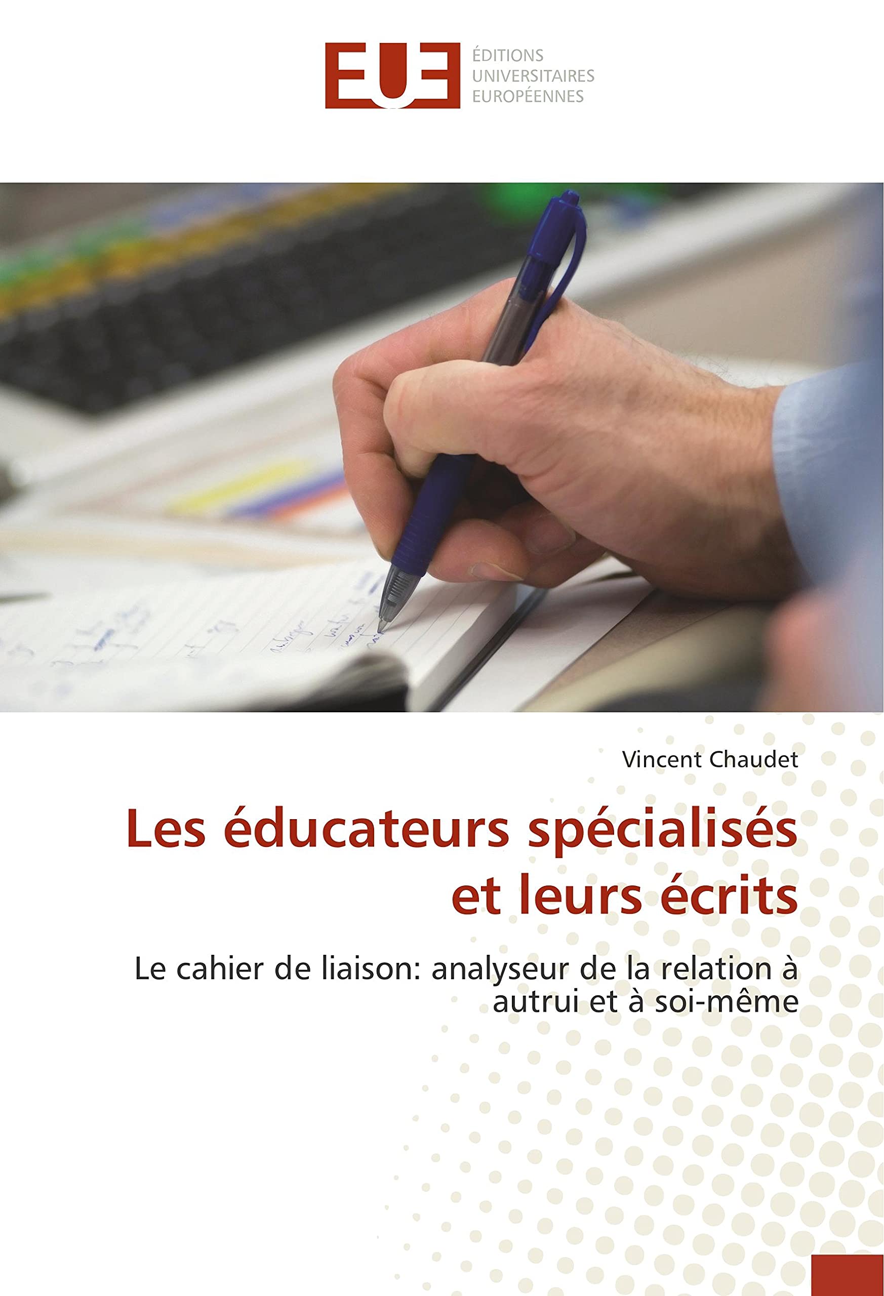 Les éducateurs spécialisés et leurs écrits: Le cahier de liaison: analyseur de la relation à autrui et à soi-même book