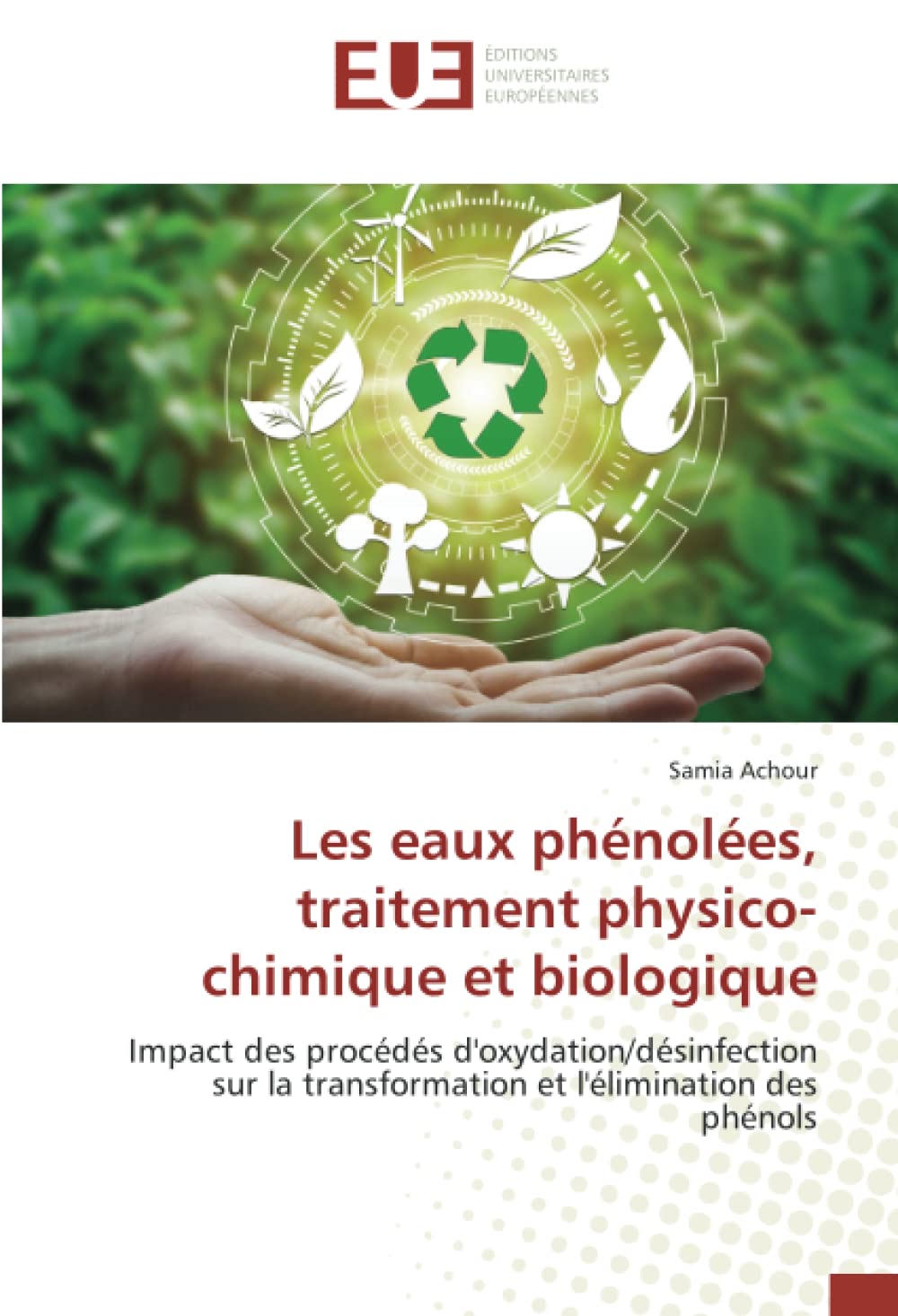 Les eaux phénolées, traitement physico-chimique et biologique: Impact des procédés d'oxydation/désinfection sur la transformation et l'élimination des phénols book