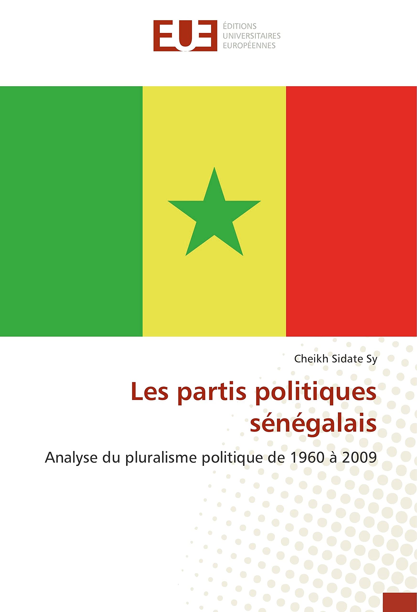 Les partis politiques sénégalais: Analyse du pluralisme politique de 1960 à 2009 book