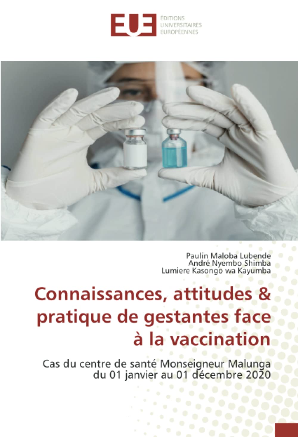 Connaissances, attitudes & pratique de gestantes face à la vaccination: Cas du centre de santé Monseigneur Malunga du 01 janvier au 01 décembre 2020 book
