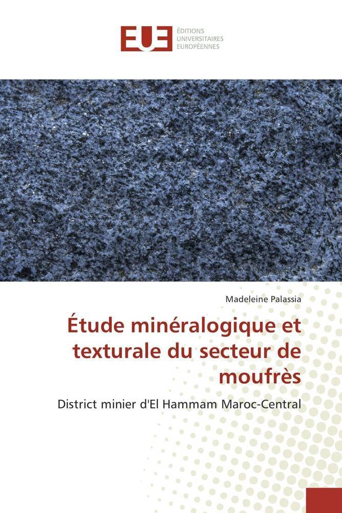 Étude minéralogique et texturale du secteur de moufrès: District minier d'El Hammam Maroc-Central book