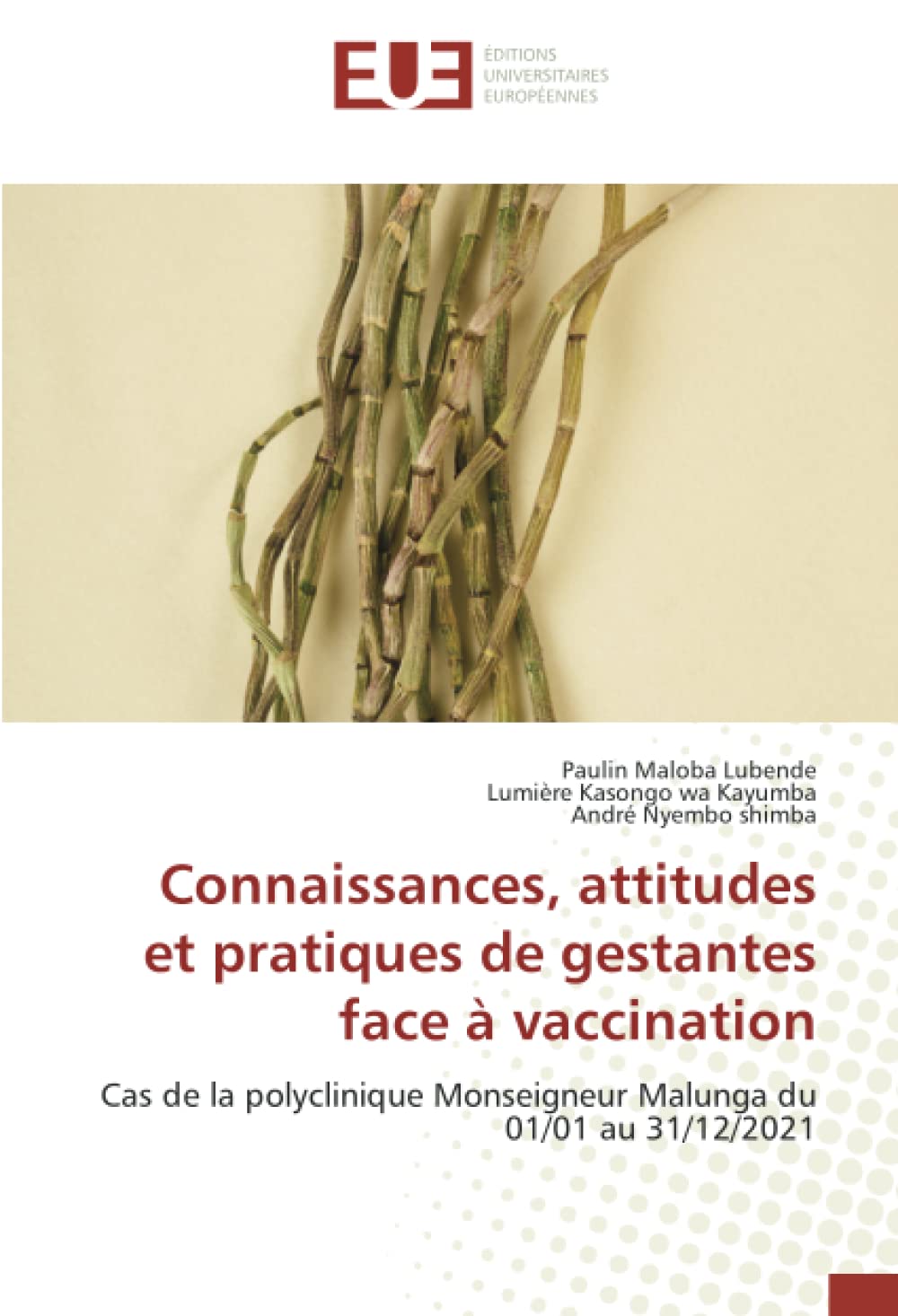 Connaissances, attitudes et pratiques de gestantes face à vaccination: Cas de la polyclinique Monseigneur Malunga du 01/01 au 31/12/2021 book