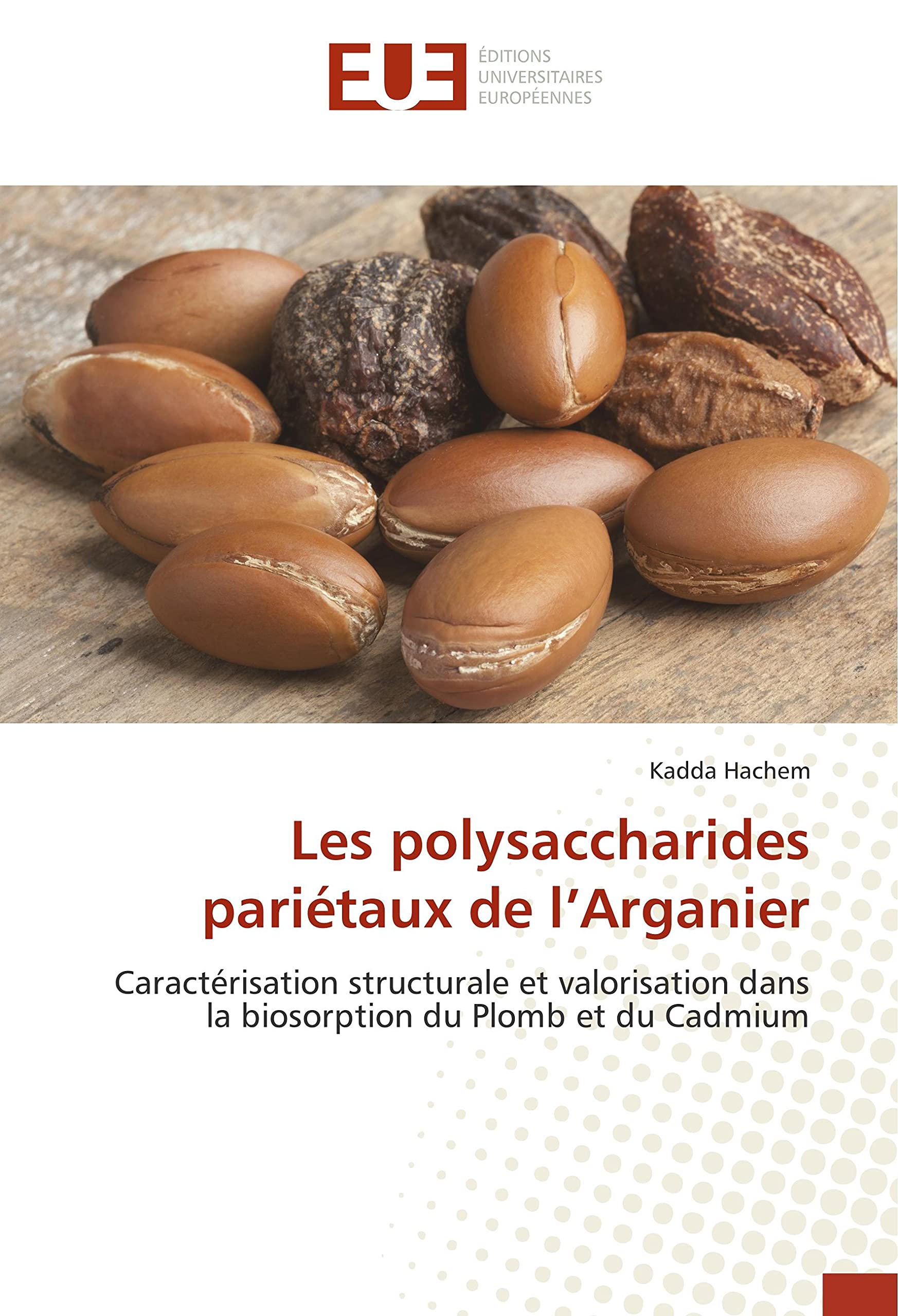Les polysaccharides pariétaux de l’Arganier: Caractérisation structurale et valorisation dans la biosorption du Plomb et du Cadmium book