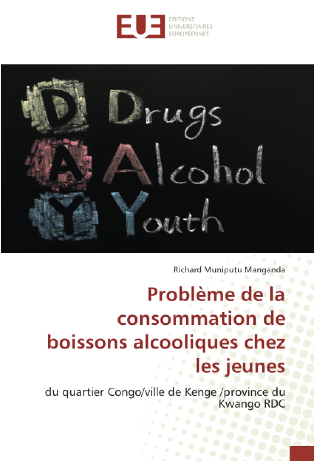 Problème de la consommation de boissons alcooliques chez les jeunes: du quartier Congo/ville de Kenge /province du Kwango RDC book