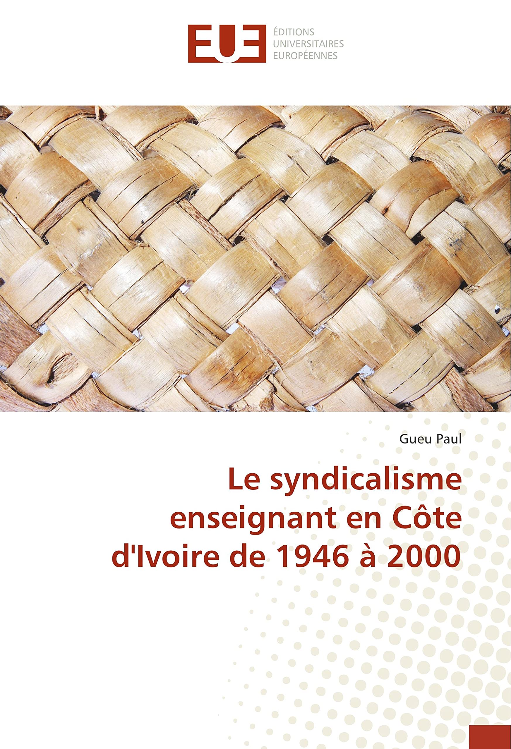 Le syndicalisme enseignant en Côte d'Ivoire de 1946 à 2000 book