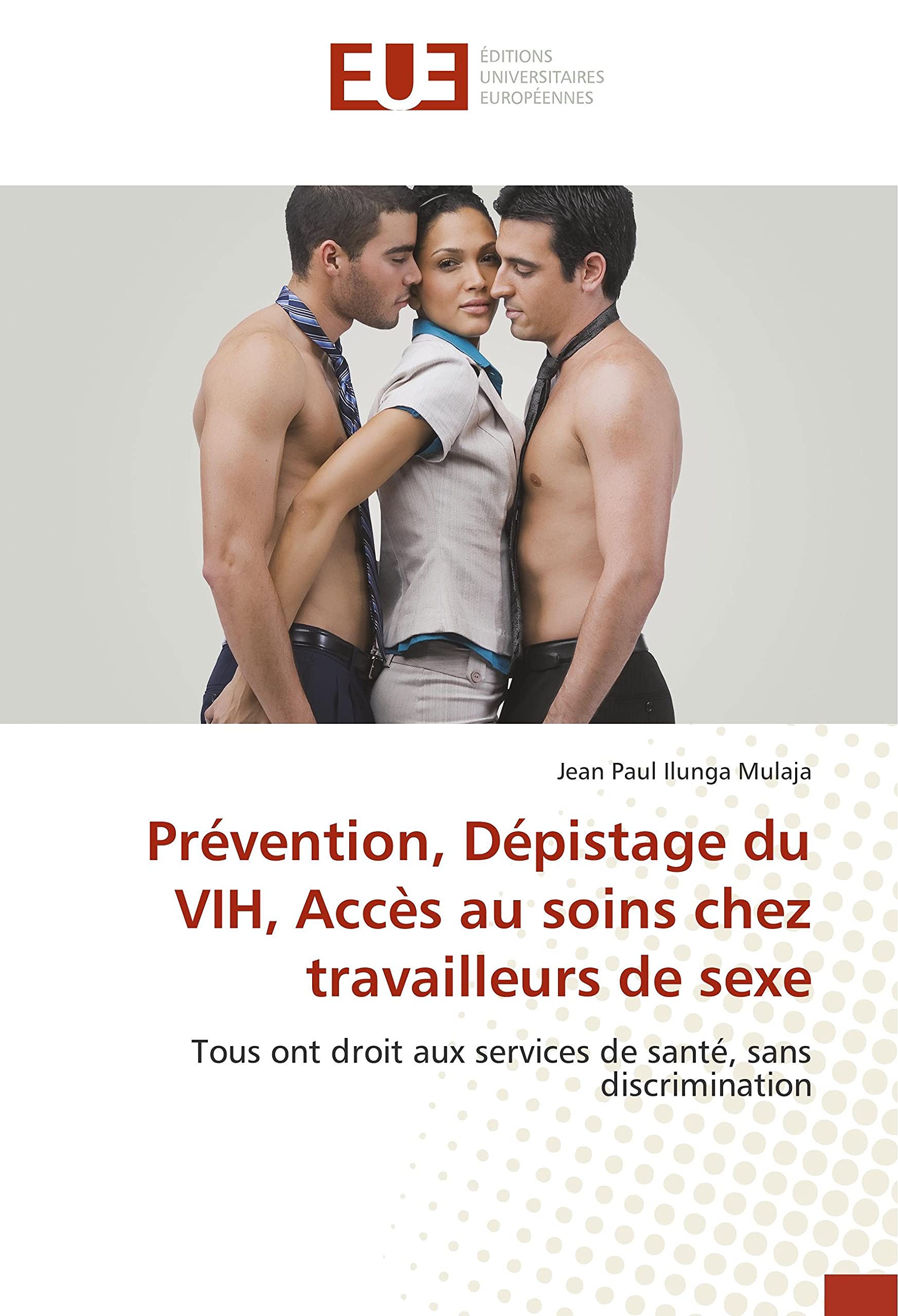 Prevention, Depistage du VIH, Acces au soins chez travailleurs de sexe: Tous ont droit aux services de Sante, sans discrimination book