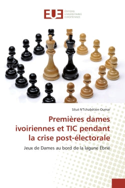 Premières dames ivoiriennes et TIC pendant la crise post-électorale : Jeux de Dames au bord de la lagune Ebrié book
