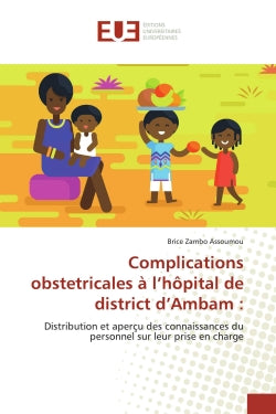 Complications obstetricales à l'hôpital de district d'Ambam : Distribution et aperçu des connaissances du personnel sur leur prise en charge book