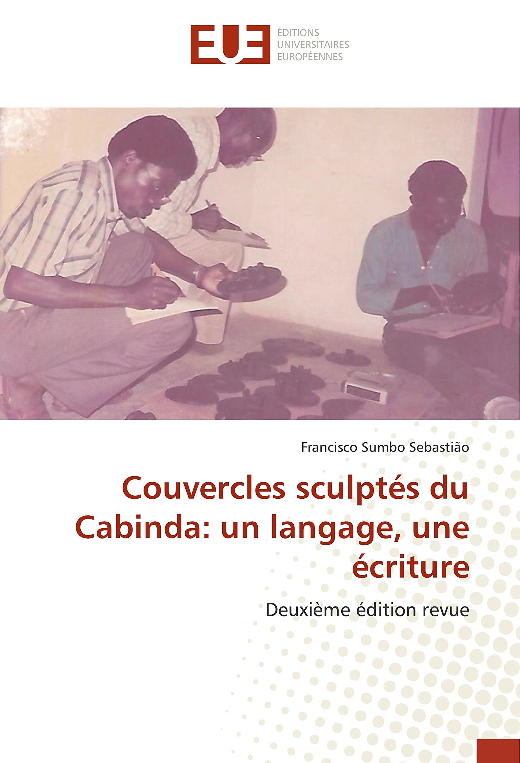 Couvercles sculptés du Cabinda: un langage, une écriture: Deuxième édition revue book
