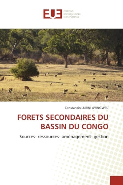 FORETS SECONDAIRES DU BASSIN DU CONGO : Sources- ressources- aménagement- gestion book