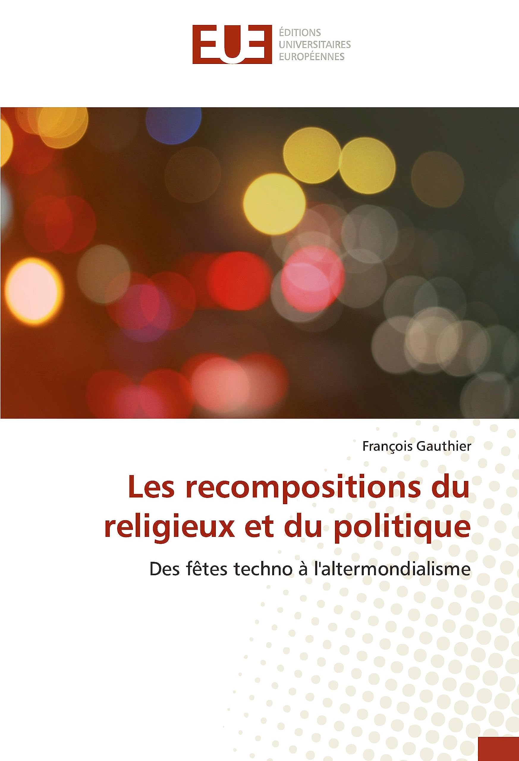 Les recompositions du religieux et du politique: Des fêtes techno à l'altermondialisme book