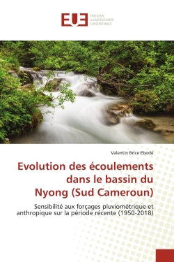 Evolution des écoulements dans le bassin du Nyong (Sud Cameroun) : Sensibilité aux forçages pluviométrique et anthropique sur la période récente (1950-2018) book