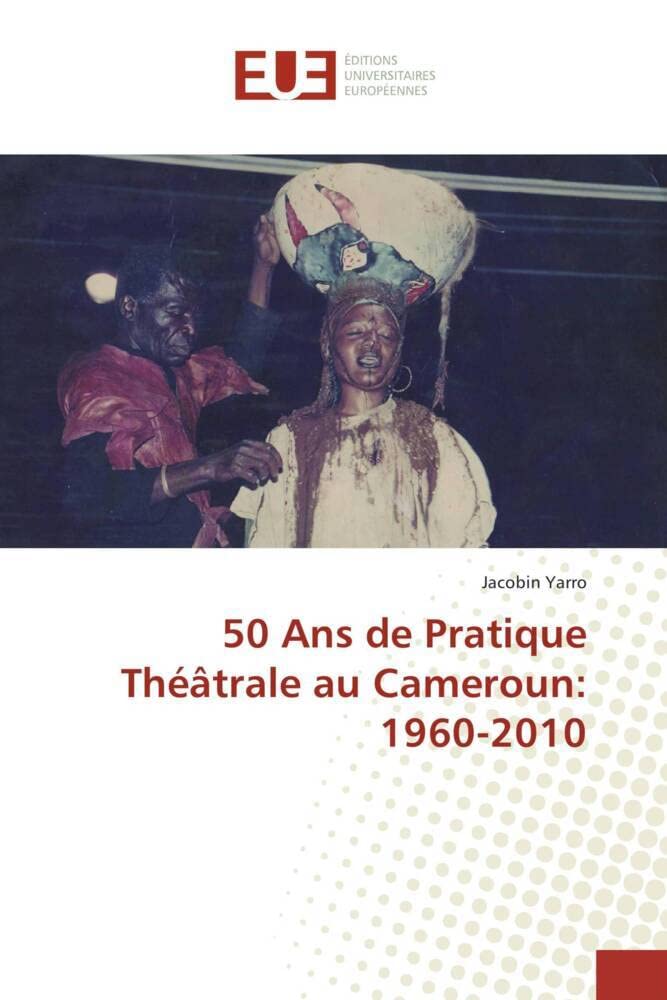 50 Ans de Pratique Théâtrale au Cameroun: 1960-2010 book