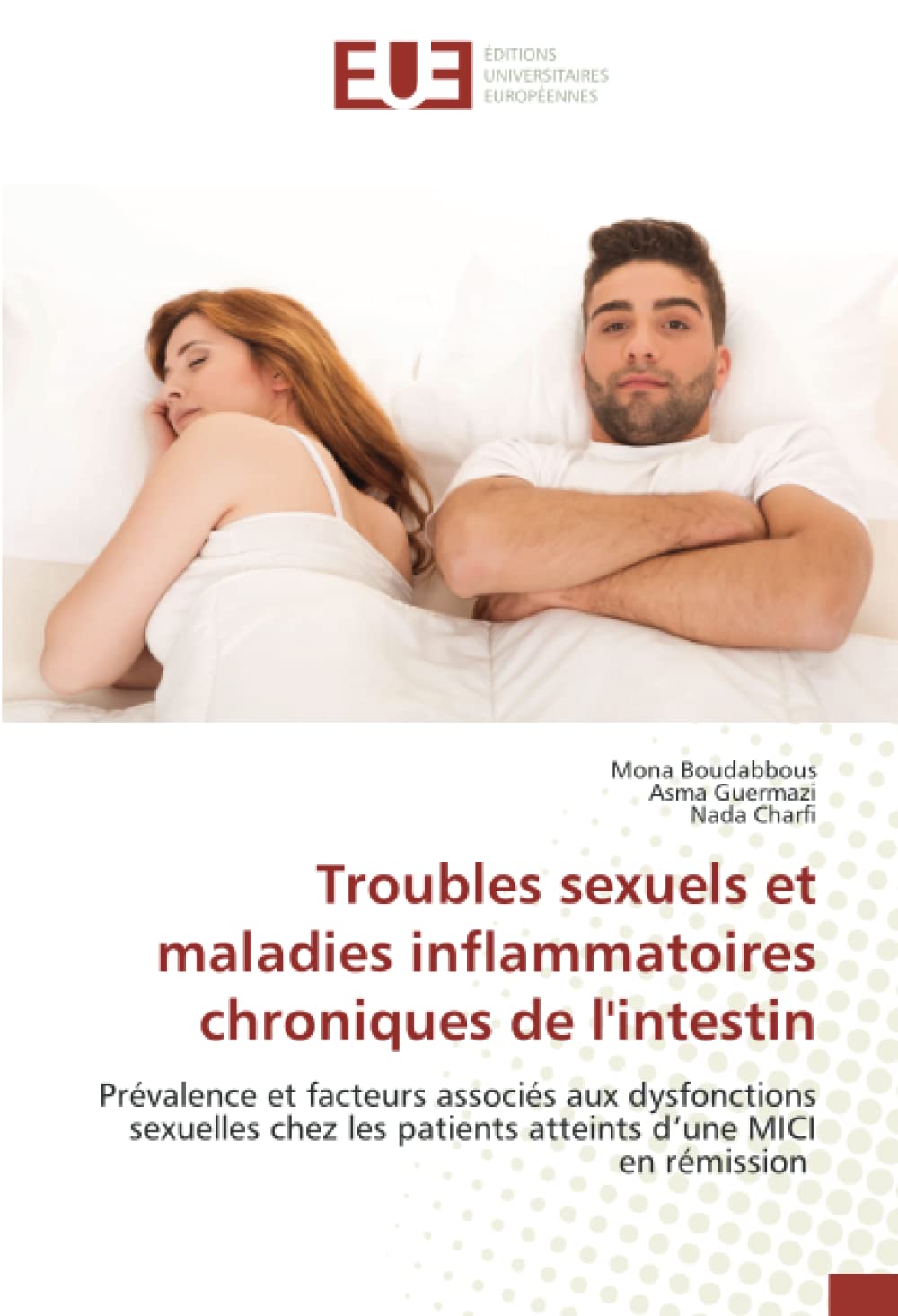 Troubles sexuels et maladies inflammatoires chroniques de l'intestin: Prévalence et facteurs associés aux dysfonctions sexuelles chez les patients atteints d’une MICI en rémission book