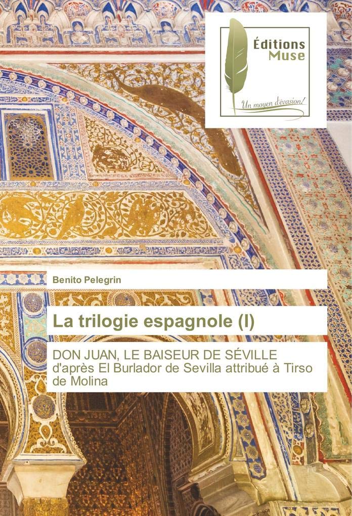 La trilogie espagnole (I): DON JUAN, LE BAISEUR DE SÉVILLE d'après El Burlador de Sevilla attribué à Tirso de Molina book