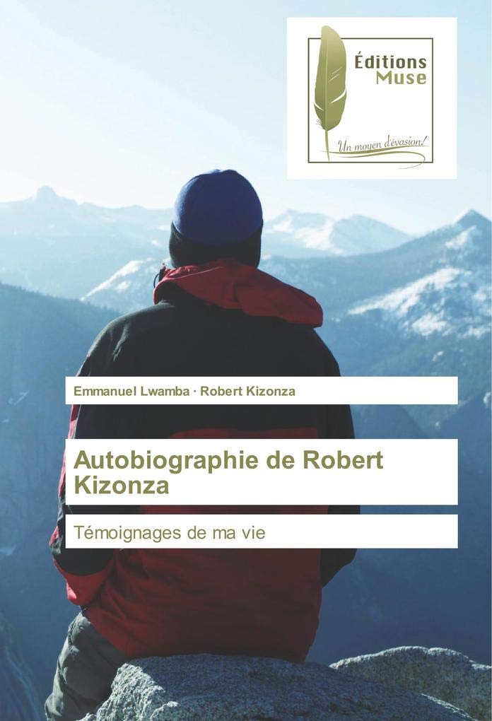 Autobiographie de Robert Kizonza: Temoignages de ma vie book