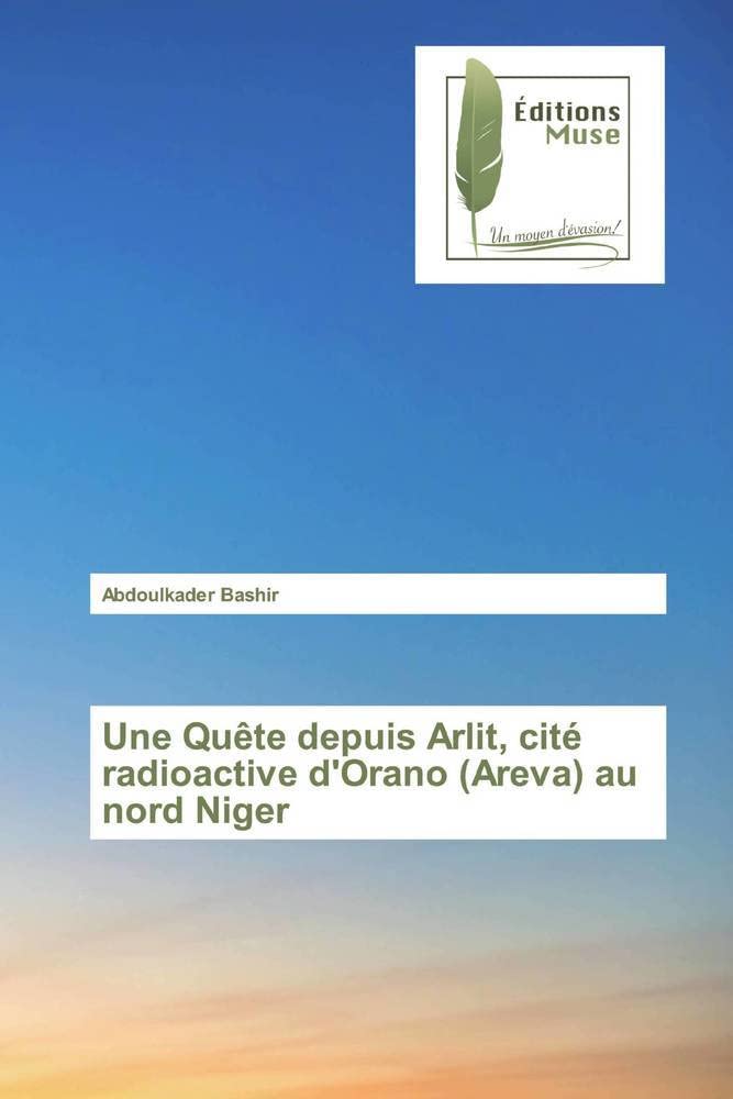 Une Quête depuis Arlit, cité radioactive d'Orano (Areva) au nord Niger book