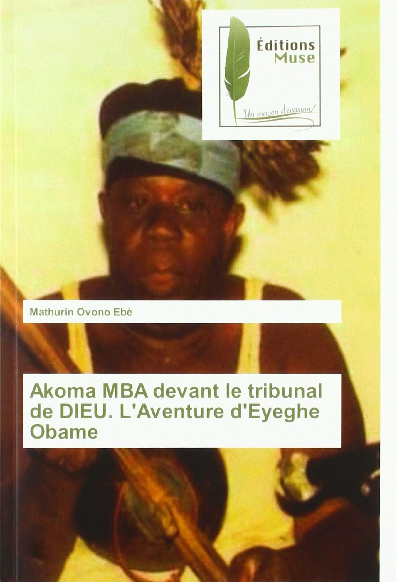 Akoma MBA devant le tribunal de DIEU. L'Aventure d'Eyeghe Obame book