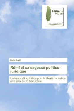 Rûmî et sa sagesse politico-juridique : Un trésor d'inspiration pour la liberté, la justice et le paix au 21ème siècle book