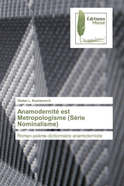 Anamodernité est Metropologisme (Série Nominalisme) : Roman-poème-dictionnaire anamoderniste book