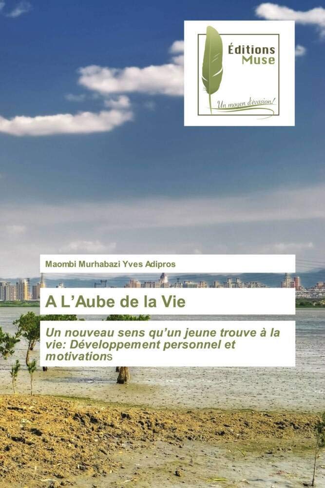 A L’Aube de la Vie: Un nouveau sens qu’un jeune trouve à la vie: Développement personnel et motivations book