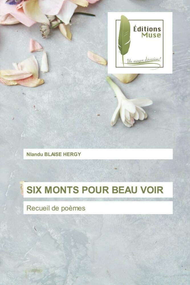 SIX MONTS POUR BEAU VOIR: Recueil de poèmes book