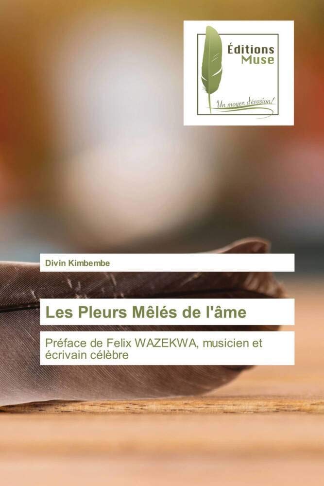 Les Pleurs Mêlés de l'âme: Préface de Felix WAZEKWA, musicien et écrivain célèbre book