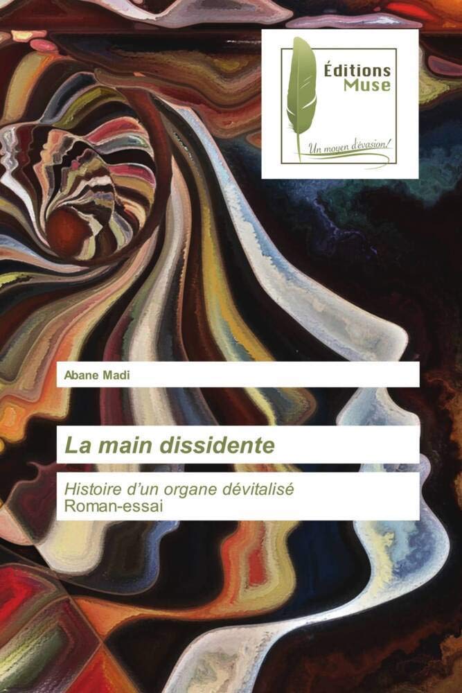La main dissidente: Histoire d’un organe dévitalisé Roman-essai book