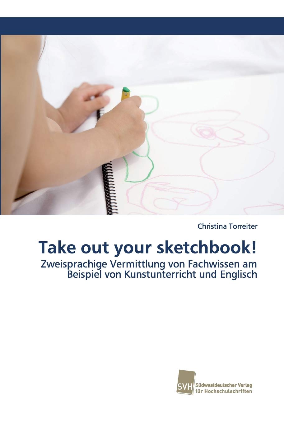 Take out your sketchbook!: Zweisprachige Vermittlung von Fachwissen am Beispiel von Kunstunterricht und Englisch Social Sciences