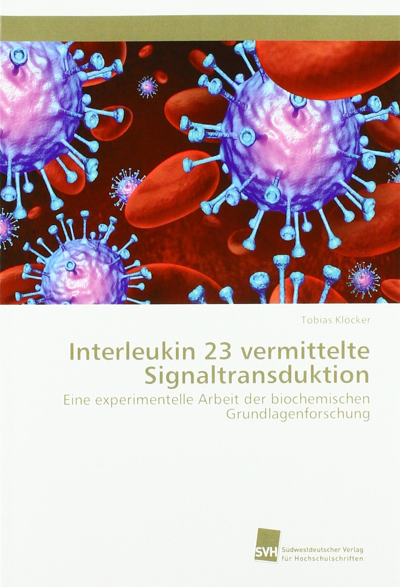 Interleukin 23 vermittelte Signaltransduktion: Eine experimentelle Arbeit der biochemischen Grundlagenforschung Natural Sciences