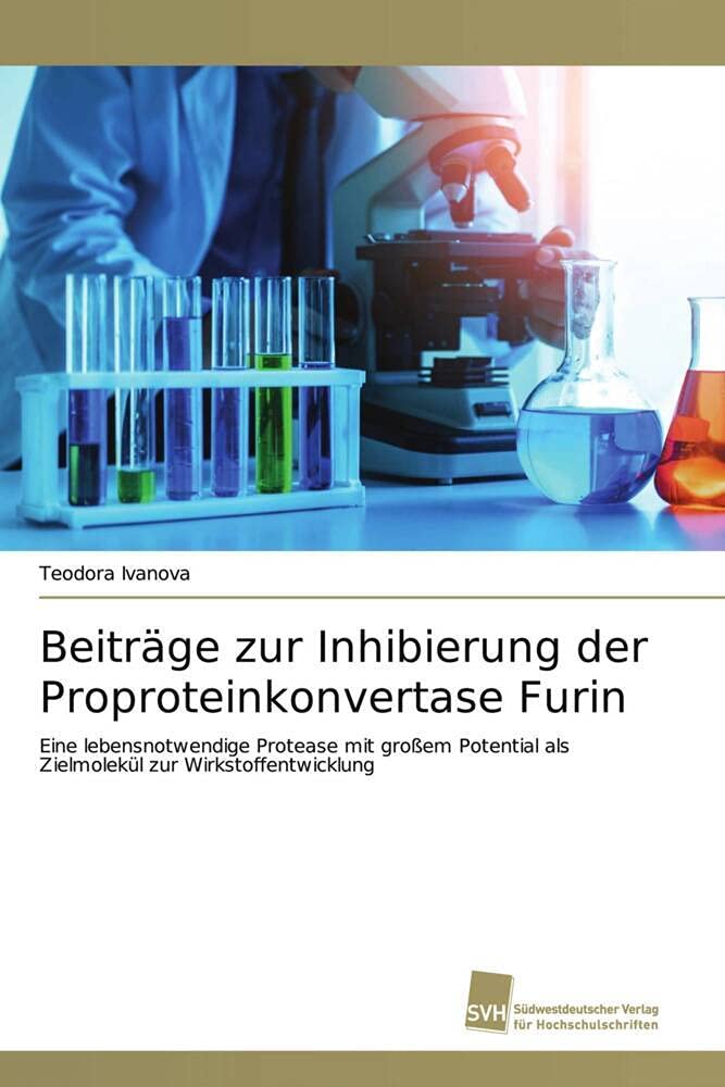 Beiträge zur Inhibierung der Proproteinkonvertase Furin: Eine lebensnotwendige Protease mit großem Potential als Zielmolekül zur Wirkstoffentwicklung Medicine
