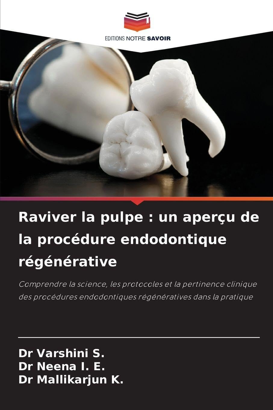 Raviver la pulpe : un aperçu de la procédure endodontique régénérative: Comprendre la science, les protocoles et la pertinence clinique des procédures endodontiques régénératives dans la pratique Medicine