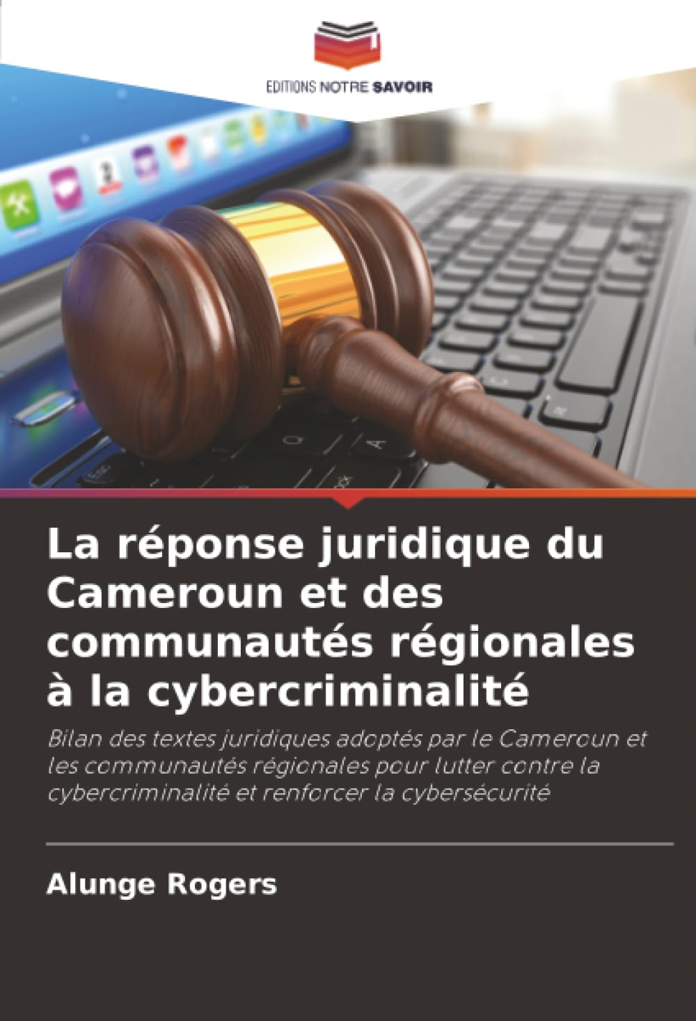 La réponse juridique du Cameroun et des communautés régionales à la cybercriminalité: Bilan des textes juridiques adoptés par le Cameroun et les ... et renforcer la cybersécurité Books