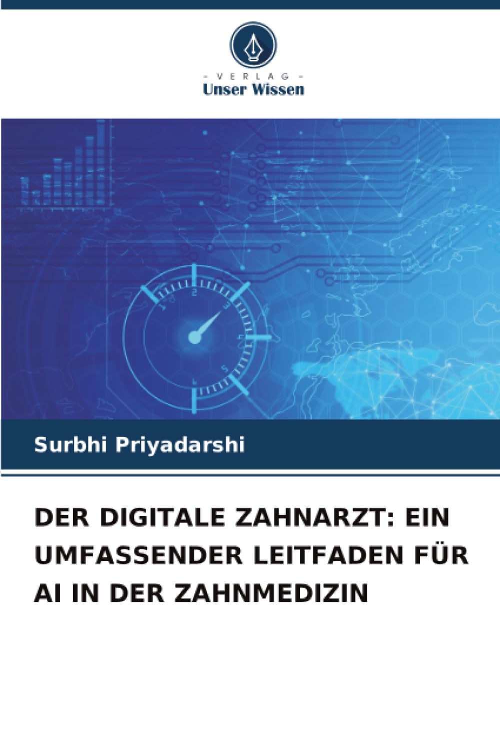 DER DIGITALE ZAHNARZT: EIN UMFASSENDER LEITFADEN FÜR AI IN DER ZAHNMEDIZIN Medicine
